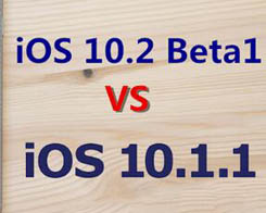 Which Is Better, iOS10.1.1 or iOS10.2 Beta1?
