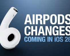 6 AirPods Changes Coming in iOS 26