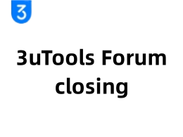 Important Notice Regarding the Closure of the 3uTools Forum