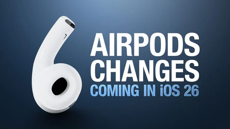  6 AirPods Changes Coming in iOS 26