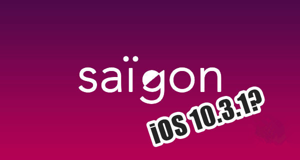 Saïgon iOS 10.3.1 Jailbreak Confirmed to Be Coming Soon