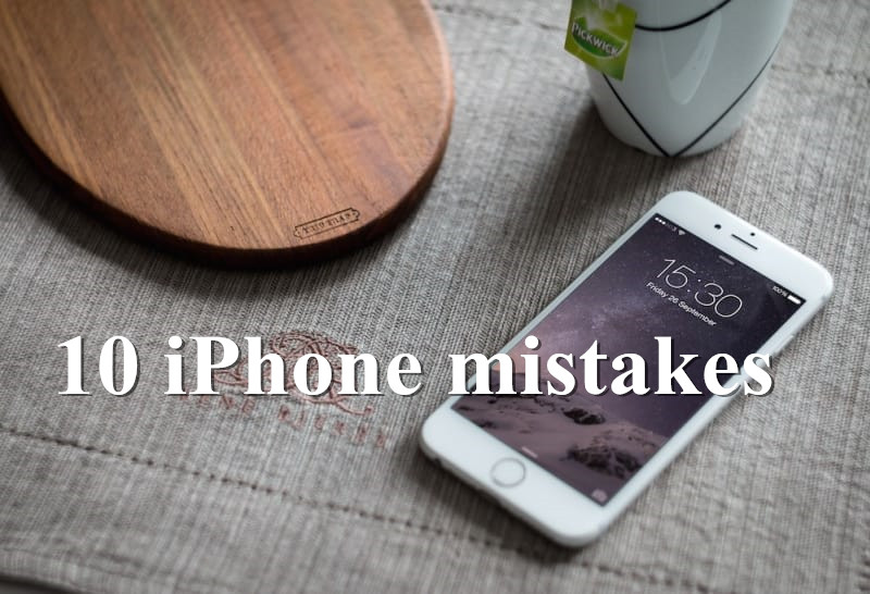 10 Mistakes You Are Making With Your New iPhone